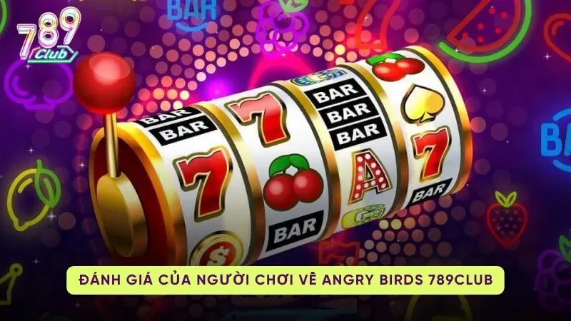 nhận xét của các người chơi Angry Birds Slots tại 789Club