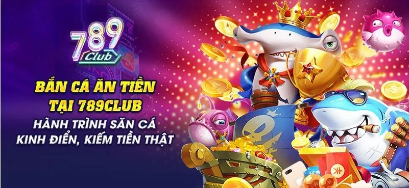 Tổng quan về Bắn cá ăn tiền tại 789Club