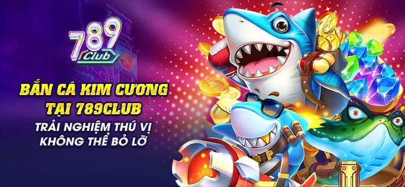 Tổng quan về bắn cá kim cương tại 789Club