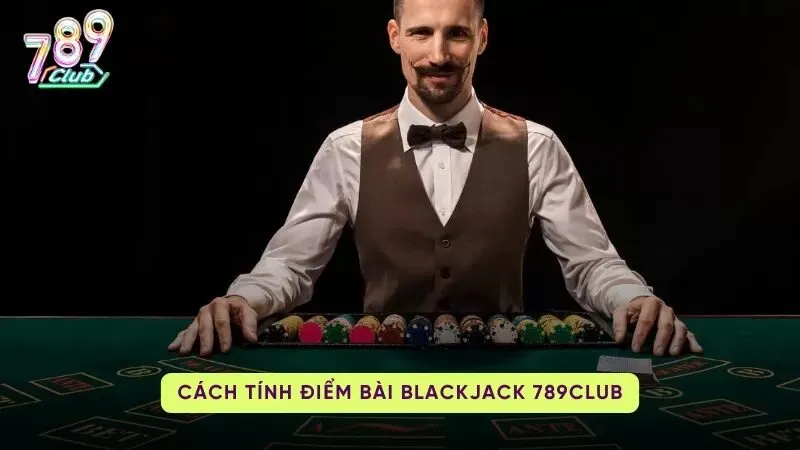 Cách tính điểm Bài BlackJack