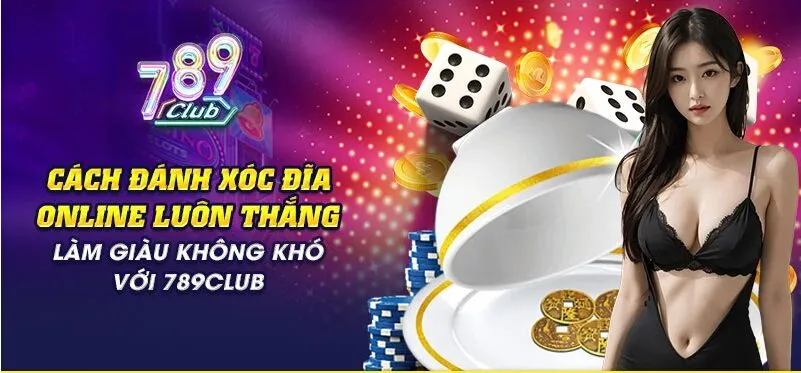 Cách đánh xóc đĩa online luôn thắng tại 789Club