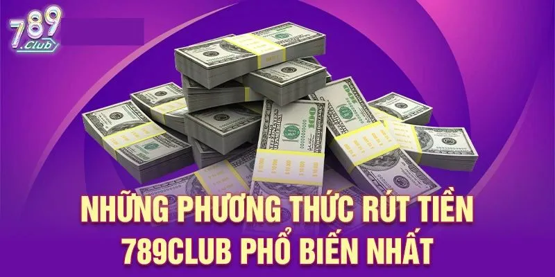 Các phương thức rút tiện 789Club