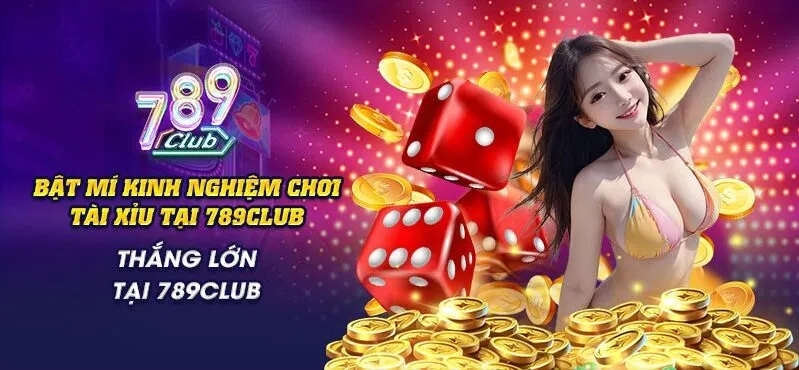 Tổng quan về kinh nghiệm chơi Tài Xỉu Tại 789Club