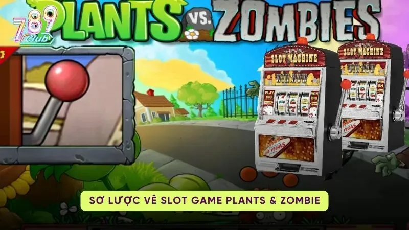 Tổng quan về Plants Zombie Slots 789Club