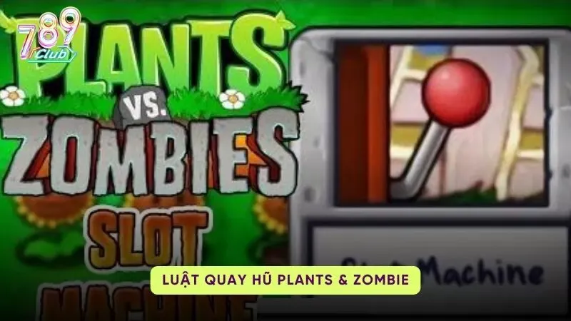 để dành chiến thắng Plants Zombie Slots 789Club hãy nắm rõ luật quay