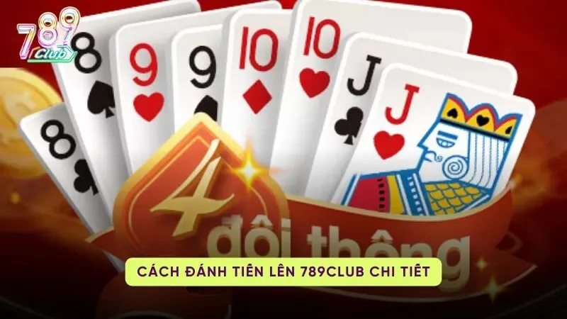 Cách chơi tiến lên tại 789Club 