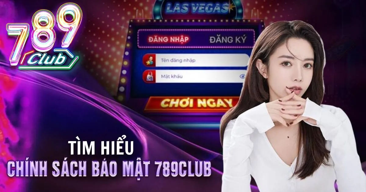 Tìm hiểu các chính sách bảo mật 789Club