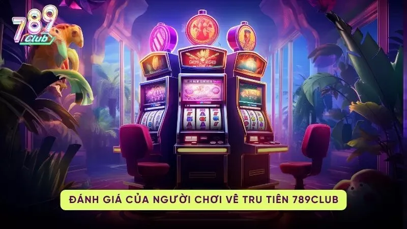 Đánh giá người chơi về Tru Tiên 789Club