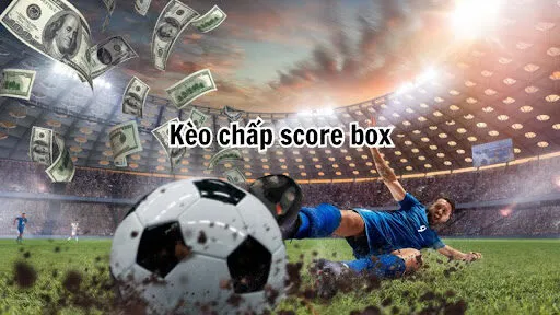 Chiến thuật để dành chiến thắng Kèo Chấp Score Box