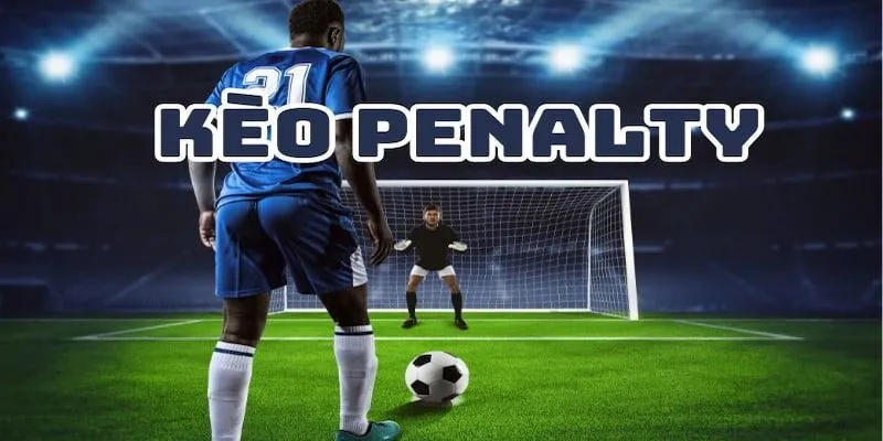 Tổng quan về kèo penalty là gì